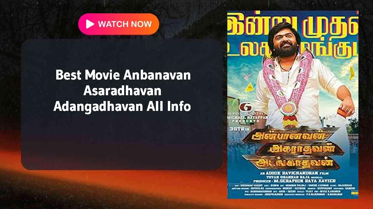 Anbanavan Asaradhavan Adangadhavan